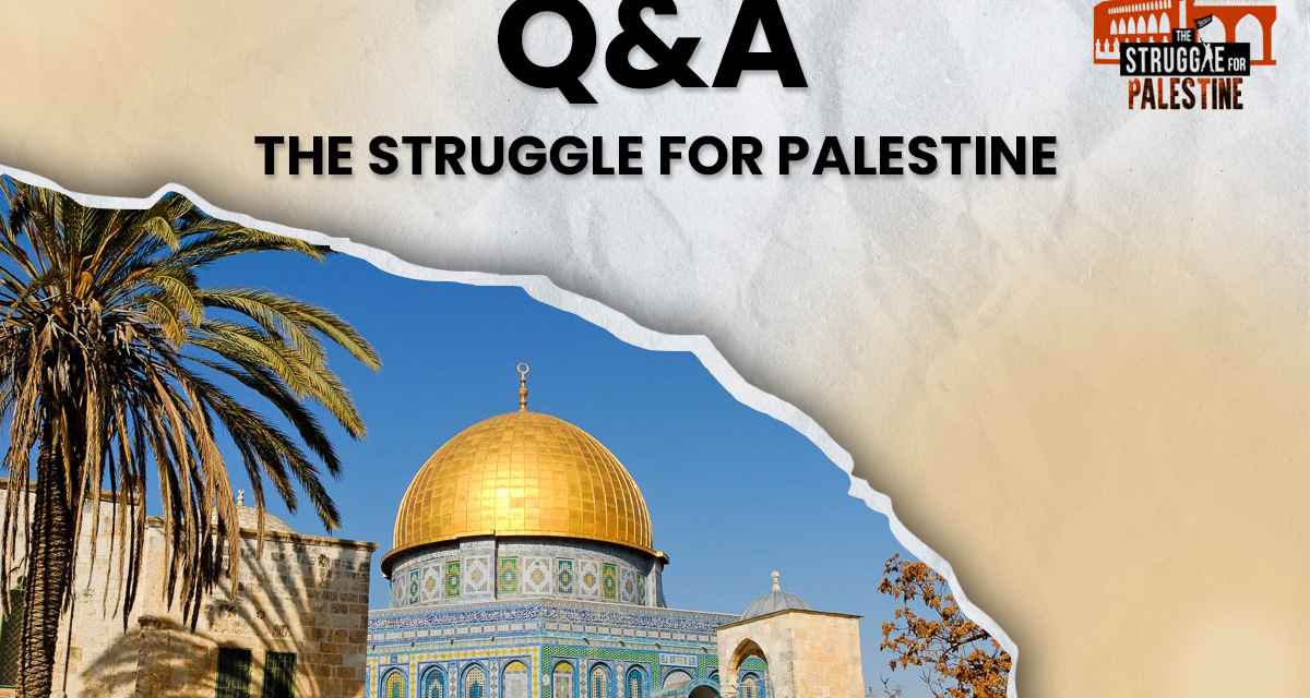 The Struggle for Palestine – Q & A