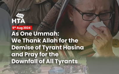 As One Ummah: We Thank Allah for the Demise of Tyrant Hasina and Pray for the Downfall of All Tyrants Oppressing the Ummah