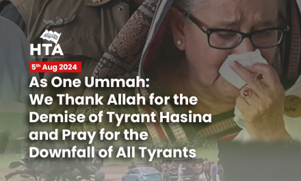 As One Ummah: We Thank Allah for the Demise of Tyrant Hasina and Pray for the Downfall of All Tyrants Oppressing the Ummah